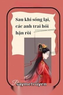 Sau Khi Sống Lại, Các Anh Hối Hận Rồi