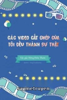 Các Video Cắt Ghép Của Tôi Đều Thành Sự Thật!!