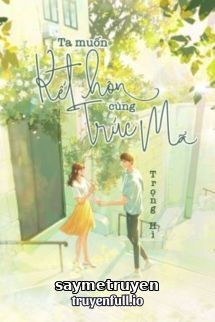 Ta Muốn Kết Hôn Cùng Trúc Mã