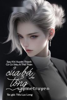 Sau Khi Xuyên Thành Cô Cô Siêu A Thế Thân Của Bá Tổng