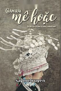 Chậm Rãi Mê Hoặc - Lục Chi Nam