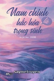 Nam Chính Hắc Hóa Lại Trùng Sinh