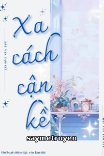 Xa Cách Gần Kề - Bất Vấn Tam Cửu