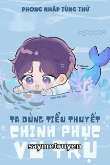 Ta Dùng Tiểu Thuyết Chinh Phục Vũ Trụ