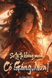 Sư Tỷ, Ta Không Muốn Cố Gắng Nữa!