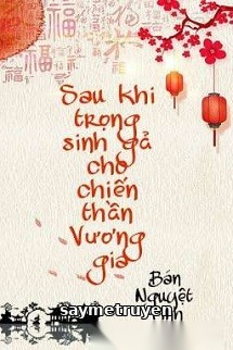 Sau Khi Trọng Sinh Gả Cho Chiến Thần Vương Gia
