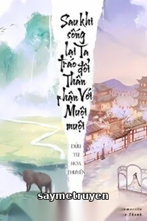Sau Khi Sống Lại Ta Tráo Đổi Thân Phận Với Muội Muội