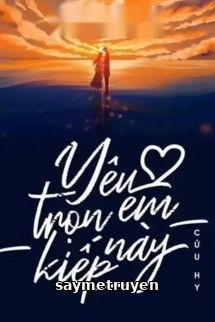 Yêu Em Trọn Kiếp Này - Cửu Hy