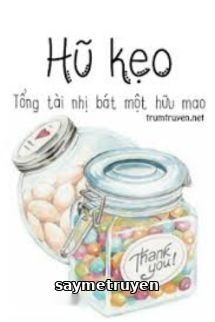 Lọ Kẹo - Tổng Tài Nhị Tám Không Có Mao