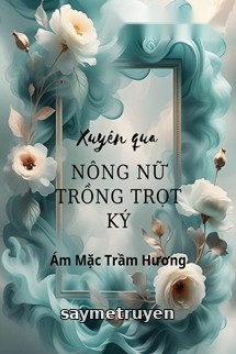 Xuyên Qua Nông Nữ Trồng Trọt Ký