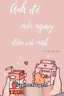 Ảnh Đế Mỗi Ngày Đều Vả Mặt
