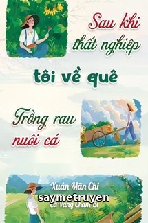 Sau Khi Thất Nghiệp: Tôi Về Quê Trồng Rau Nuôi Cá