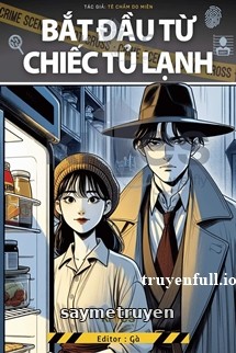 Bắt Đầu Từ Chiếc Tủ Lạnh - Tê Chẩm Do Miên