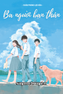 Ba Người Bạn Thân - Xuân Phong Lựu Hỏa