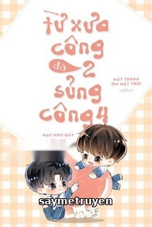 Từ Xưa Công 2 Đã Sủng Công 4