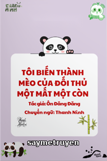 Tôi Biến Thành Mèo Của Đối Thủ Một Mất Một Còn