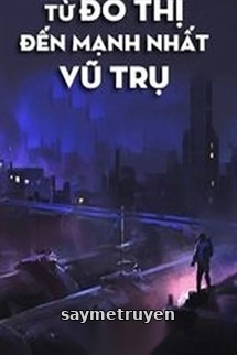 Từ Đô Thị Đến Mạnh Nhất Vũ Trụ