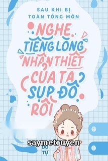Sau Khi Bị Toàn Tông Môn Nghe Thấy Tiếng Lòng, Nhân Thiết Của Ta Sụp Đổ Rồi