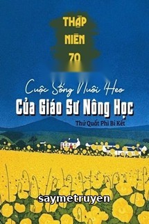 Thập Niên 70: Cuộc Sống Nuôi Heo Của Giáo Sư Nông Học