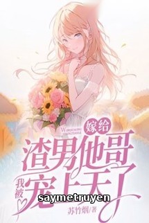 Gả Cho Anh Trai Của Hắn, Tôi Được Sủng Đến Tận Trời Xanh
