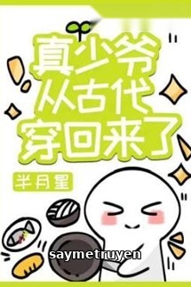 Thật Thiếu Gia Từ Cổ Đại Xuyên Trở Về Rồi