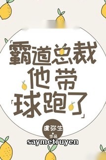 Bá Đạo Tổng Tài Hắn Mang Cầu Chạy