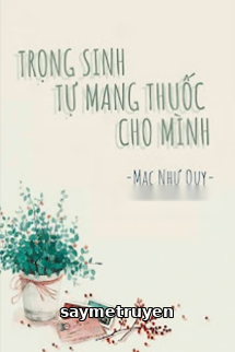 Trọng Sinh Tự Mang Thuốc Cho Mình