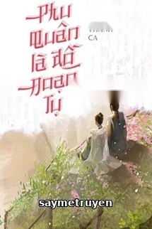 Phu Quân Là Đồ Đoạn Tụ