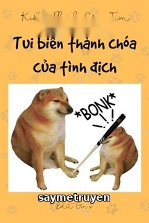 Tui Biến Thành Chóa Của Tình Địch