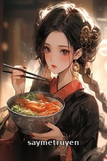 Đầu Bếp Xuyên Về Cổ Đại Làm Giàu Ký