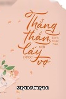 Thẳng Thắn Mới Lấy Được Vợ