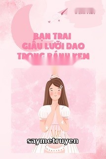 Bạn Trai Giấu Lưỡi Dao Trong Bánh Kem