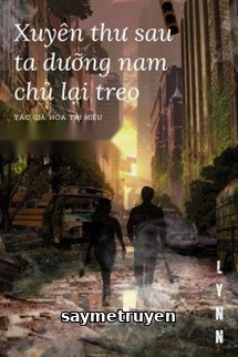 Xuyên Thư Sau Ta Dưỡng Nam Chủ Lại Treo