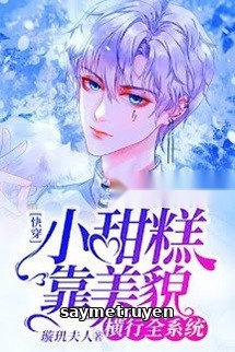 Tiểu Thiếu Gia Dựa Vào Mỹ Mạo Hoành Hành Toàn Hệ Thống