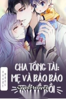 Cha Tổng Tài: Mẹ Và Bảo Bảo Trở Về Rồi!