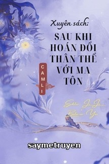 Xuyên Sách Sau Khi Hoán Đổi Thân Thể Với Ma Tôn
