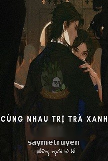 Cùng Nhau Trị Trà Xanh