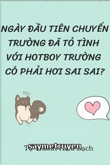 Ngày Đầu Tiên Chuyển Trường Đã Tỏ Tình Với Hotboy Trường Có Phải Hơi Sai Sai?