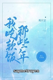 Những Năm Ta Ăn Cơm Mềm Đó