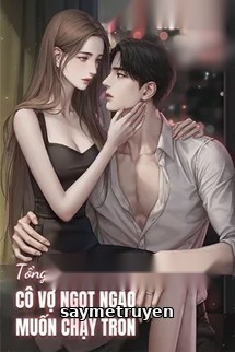 Tổng Tài Kết Hôn Chớp Nhoáng: Cô Vợ Ngọt Ngào Muốn Chạy Trốn