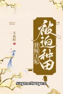 Vương Phi Gả Thay Bị Bắt Đi Làm Ruộng