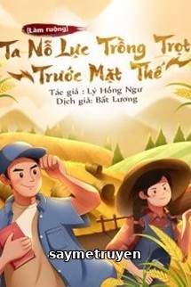 [Làm Ruộng] Ta Nỗ Lực Trồng Trọt Trước Mạt Thế