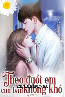 Theo Đuổi Em Căn Bản Không Khó