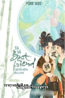 Ta Và Best Friend Khuấy Đảo Hậu Cung
