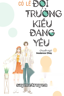 Có Lẽ Đội Trưởng Kiều Đang Yêu