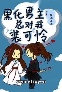 Nam Chính Hắc Hóa Suốt Ngày Giả Vờ Đáng Thương