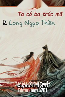Ta Có Ba Trúc Mã Là Long Ngạo Thiên