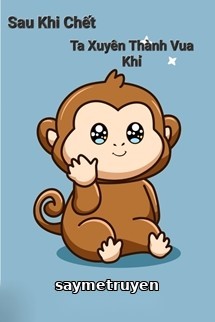 Sau Khi Chết Ta Xuyên Thành Vua Khỉ