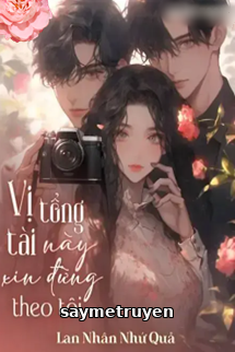 Vị Tổng Tài Này Xin Đừng Theo Tôi