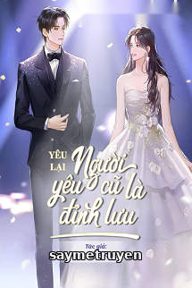 Yêu Lại Người Yêu Cũ Là Đỉnh Lưu
